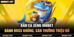 bắn cá xèng 888BET