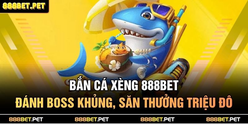 bắn cá xèng 888BET