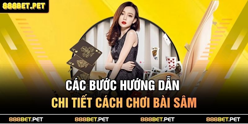 Cách Chơi Bài Sâm 888BET Dễ Hiểu Cho Người Mới Bắt Đầu 3 Các bước hướng dẫn chi tiết cách chơi bài sâm