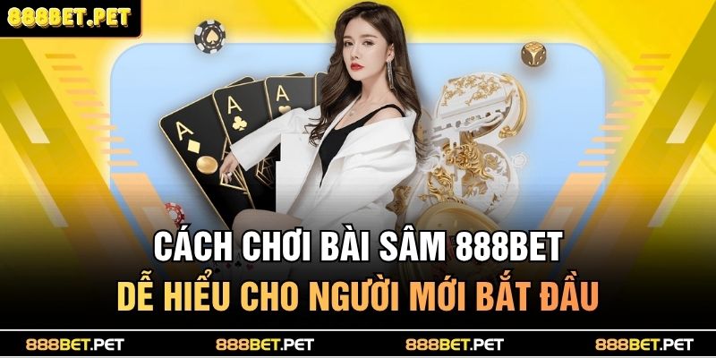 cách chơi bài sâm 888BET