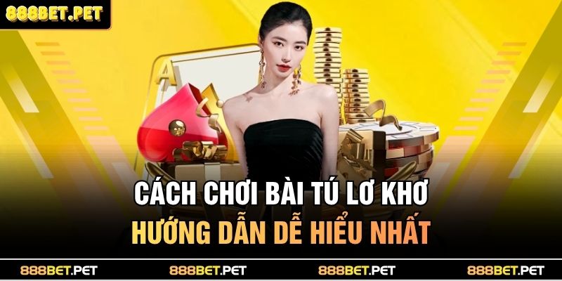cách chơi bài tú lơ khơ