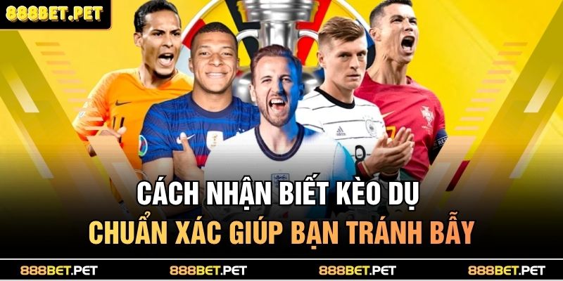 cách nhận biết kèo dụ