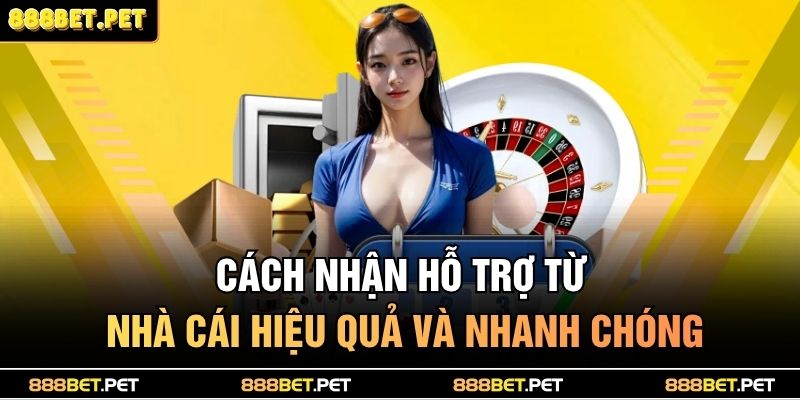 cách nhận hỗ trợ từ nhà cái
