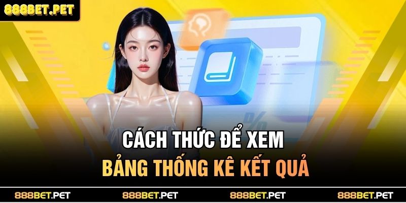Trang chủ 34 Cách thức để xem bảng thống kê kết quả
