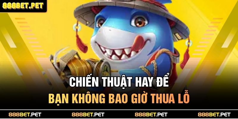 Bắn Cá Long Vương – Thách Thức Đại Dương, Săn Thưởng Kho Báu 4 Chiến thuật hay để bạn không bao giờ thua lỗ