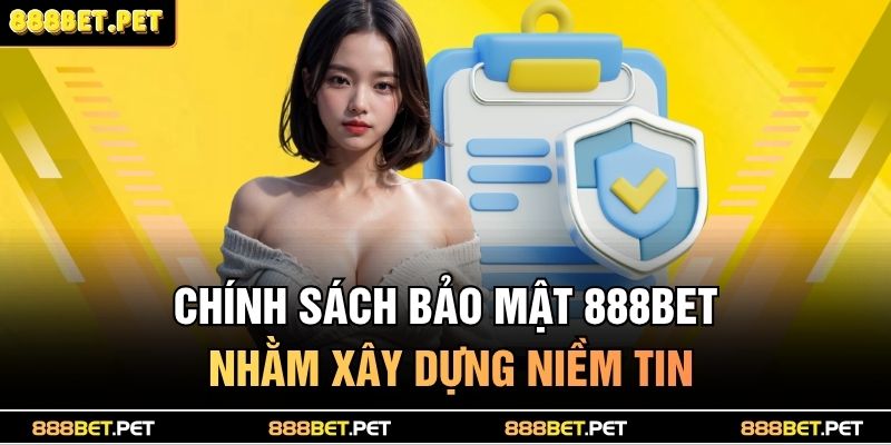 Chính Sách Bảo 888BET 1 Chính sách bảo mật 888BET nhằm xây dựng niềm tin