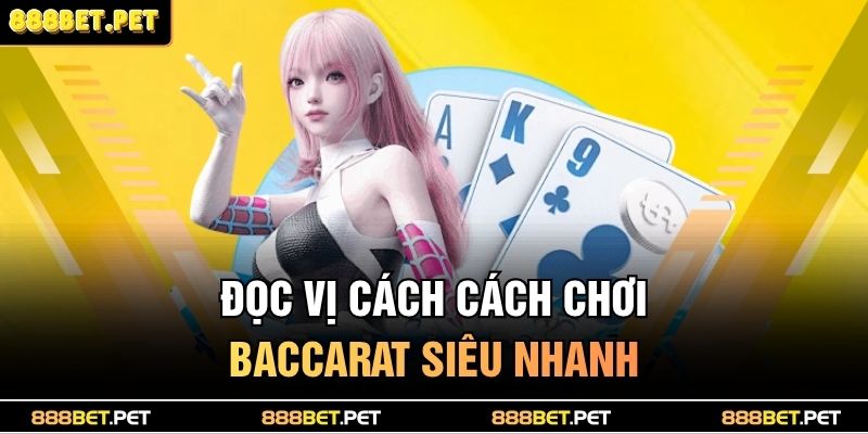 Cách Chơi Baccarat 888BET - Bật Mí Chiêu Thức Ăn Tiền 3 Đọc vị cách cách chơi Baccarat siêu nhanh