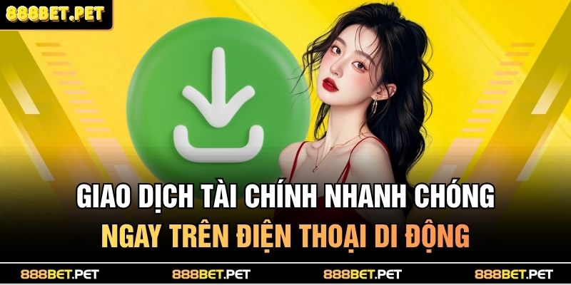 Giao dịch tài chính nhanh chóng ngay trên điện thoại di động