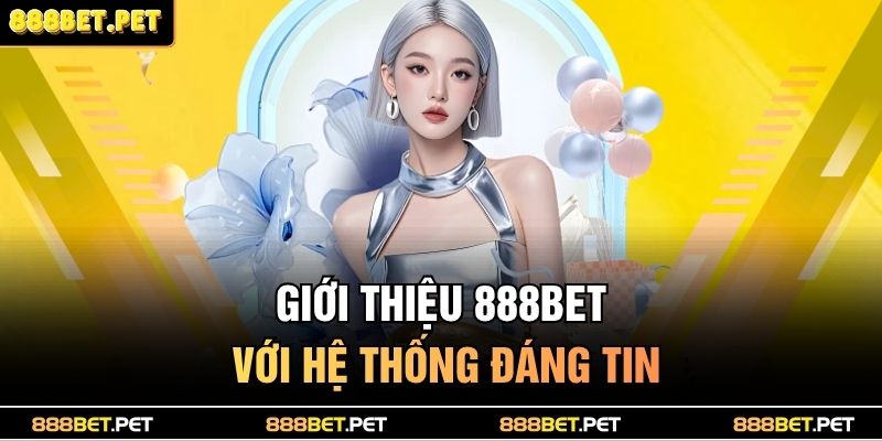 Giới Thiệu 888BET 1 Giới thiệu 888BET với hệ thống đáng tin