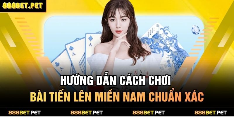 Cách Chơi Bài Tiến Lên Miền Nam – Trải Nghiệm Cực Đỉnh 3 Hướng dẫn cách chơi bài tiến lên miền Nam chuẩn xác