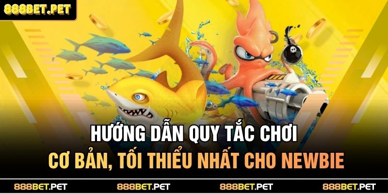 Bắn Cá Xèng 888BET – Đánh Boss Khủng, Săn Thưởng Triệu Đô 3 Hướng dẫn quy tắc chơi cơ bản, tối thiểu nhất cho newbie