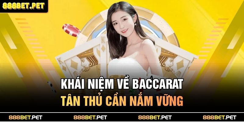 Cách Chơi Baccarat 888BET - Bật Mí Chiêu Thức Ăn Tiền 2 Khái niệm về Baccarat tân thủ cần nắm vững