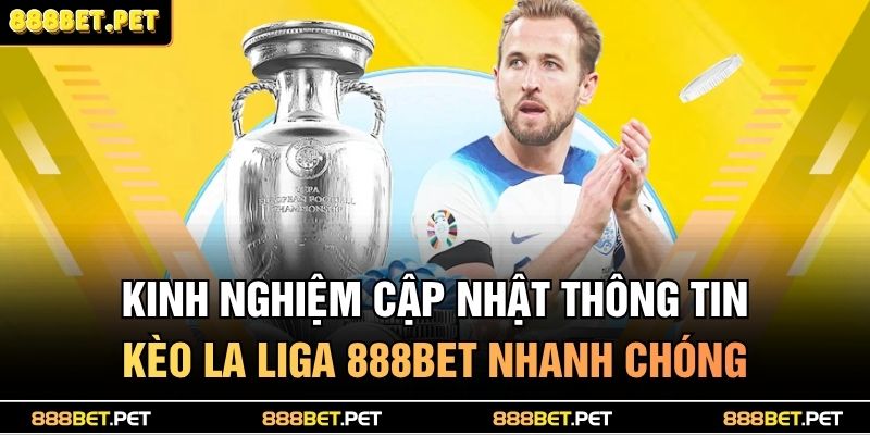 Kèo La Liga 888BET – Phân Tích Tỷ Lệ Cá Cược Chuẩn Xác 4 Kinh nghiệm cập nhật thông tin kèo la liga 888BET nhanh chóng