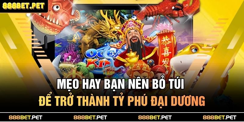 Mẹo hay bạn nên bỏ túi để trở thành tỷ phú đại dương