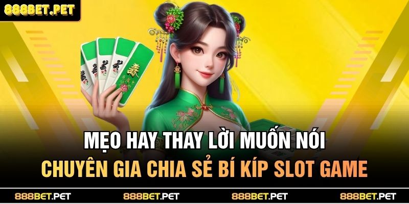 Đường Mạt Chược 888BET – Nơi Hội Tụ Cao Thủ Game Việt 4 Mẹo hay thay lời muốn nói - Chuyên gia chia sẻ bí kíp slot game
