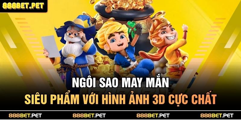 Ngôi Sao May Mắn Dẫn Lối Tài Lộc – Quay Là Thắng Ngay 2 Ngôi Sao May Mắn - Siêu phẩm với hình ảnh 3D cực chất