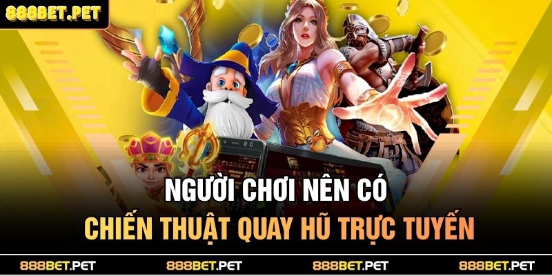 7+ Tip Quay Hũ Trực Tuyến Thắng Lớn Trúng Jackpot Triệu Đô 2 Người chơi nên có chiến thuật quay hũ trực tuyến