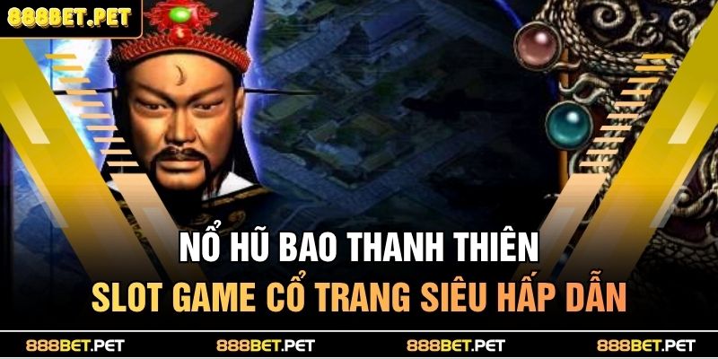 Nổ hũ Bao Thanh Thiên