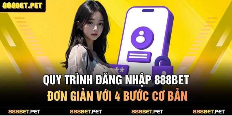 Quy trình đăng nhập 888bet đơn giản với 4 bước cơ bản