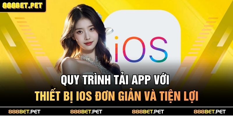 Tải App 888bet – Giải Trí Mọi Lúc, Mọi Nơi Không Gián Đoạn 4 Quy trình tải app với thiết bị iOS đơn giản và tiện lợi
