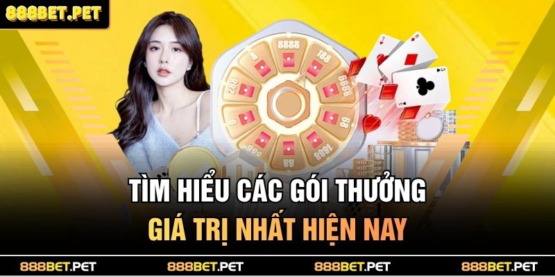 Tìm hiểu các gói thưởng giá trị nhất hiện nay