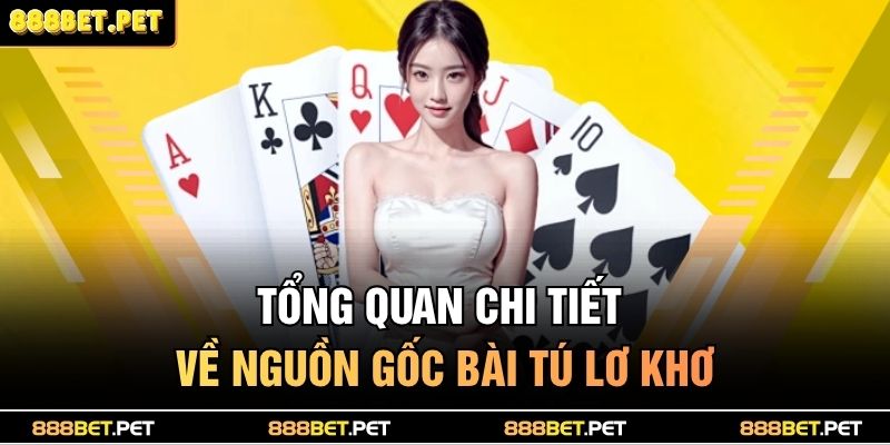 Cách Chơi Bài Tú Lơ Khơ – Hướng Dẫn Dễ Hiểu Nhất 2 Tổng quan chi tiết về nguồn gốc bài tú lơ khơ
