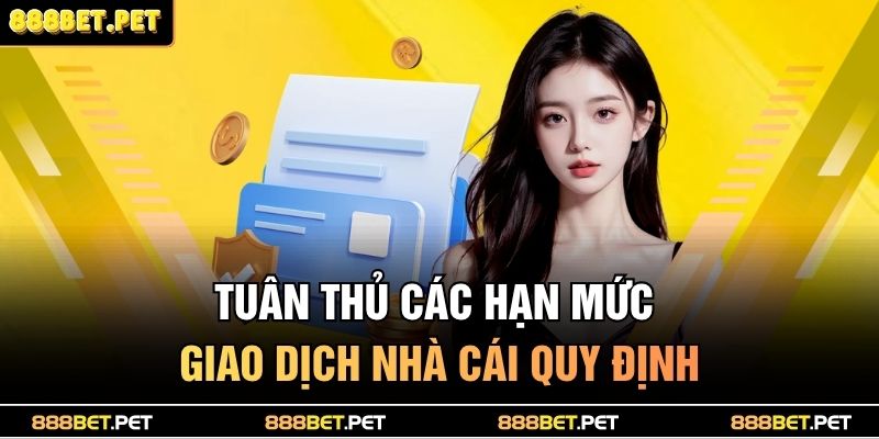 Tuân thủ các hạn mức giao dịch nhà cái quy định